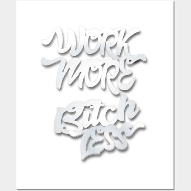 Work More Bitch Less Entrepreneur Shirt Wall Art by rkparker